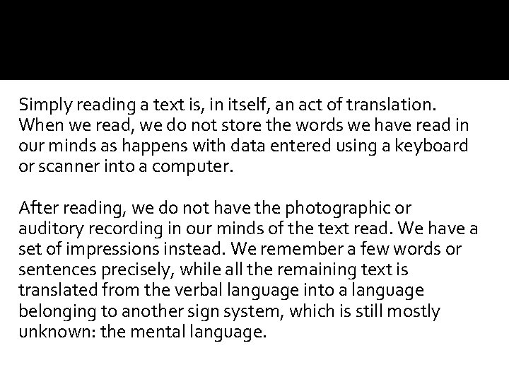 Simply reading a text is, in itself, an act of translation. When we read,