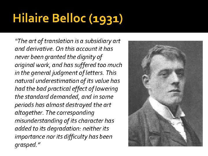 Hilaire Belloc (1931) “The art of translation is a subsidiary art and derivative. On