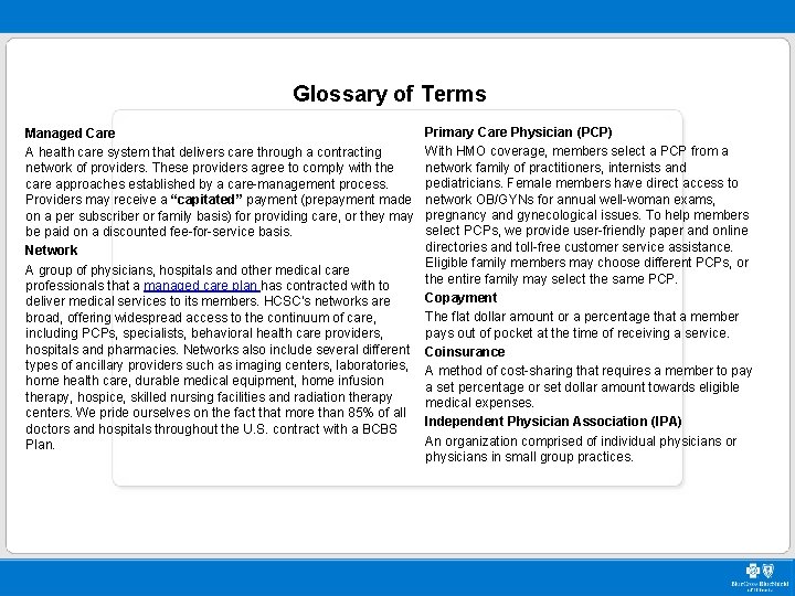 Glossary of Terms Managed Care A health care system that delivers care through a