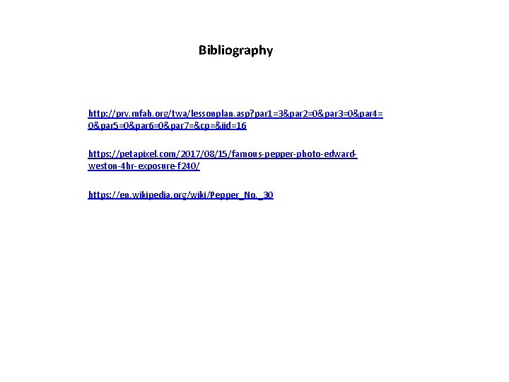 Bibliography http: //prv. mfah. org/twa/lessonplan. asp? par 1=3&par 2=0&par 3=0&par 4= 0&par 5=0&par 6=0&par