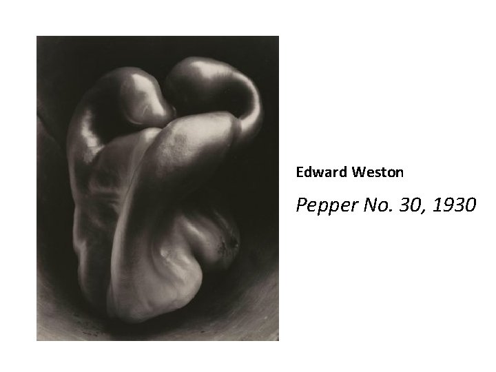 Edward Weston Pepper No. 30, 1930 