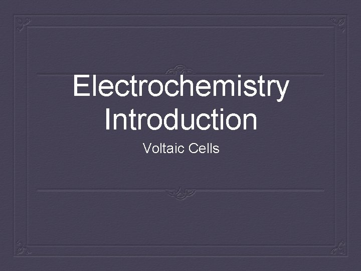 Electrochemistry Introduction Voltaic Cells 