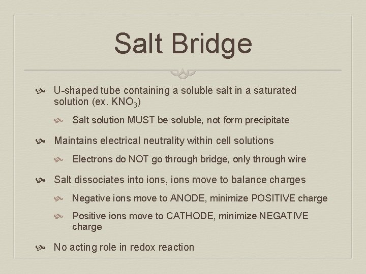 Salt Bridge U-shaped tube containing a soluble salt in a saturated solution (ex. KNO