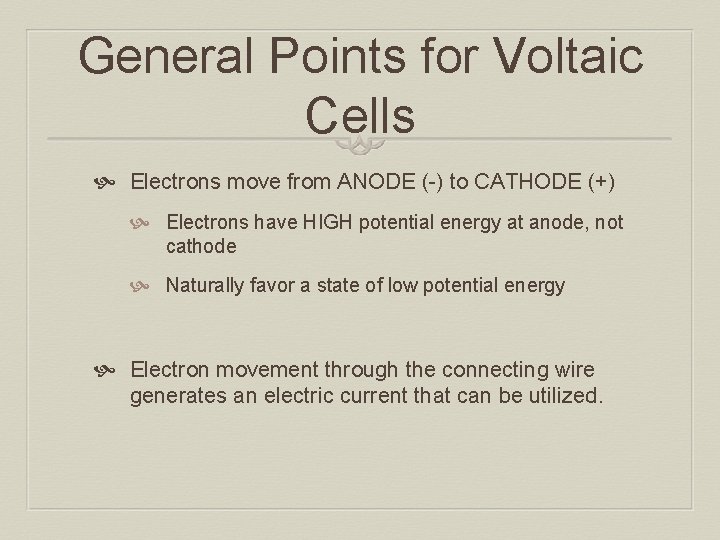 General Points for Voltaic Cells Electrons move from ANODE (-) to CATHODE (+) Electrons