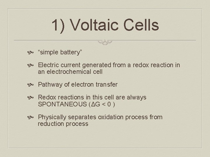 1) Voltaic Cells “simple battery” Electric current generated from a redox reaction in an