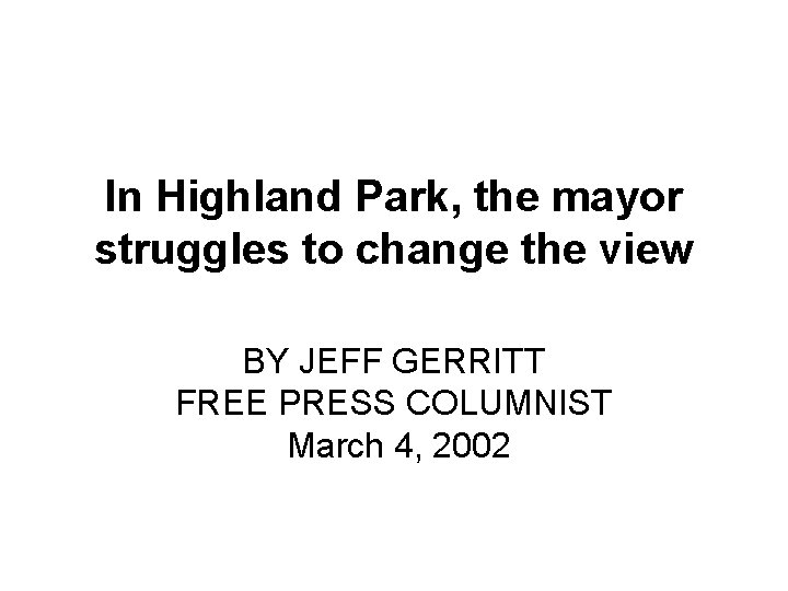 In Highland Park, the mayor struggles to change the view BY JEFF GERRITT FREE