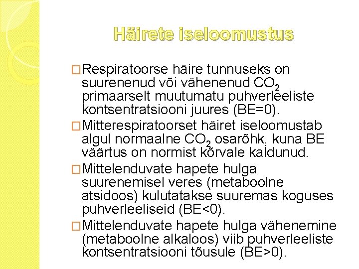 Häirete iseloomustus �Respiratoorse häire tunnuseks on suurenenud või vähenenud CO 2 primaarselt muutumatu puhverleeliste