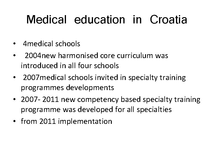Medical education in Croatia • 4 medical schools • 2004 new harmonised core curriculum