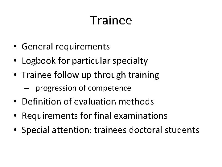 Trainee • General requirements • Logbook for particular specialty • Trainee follow up through