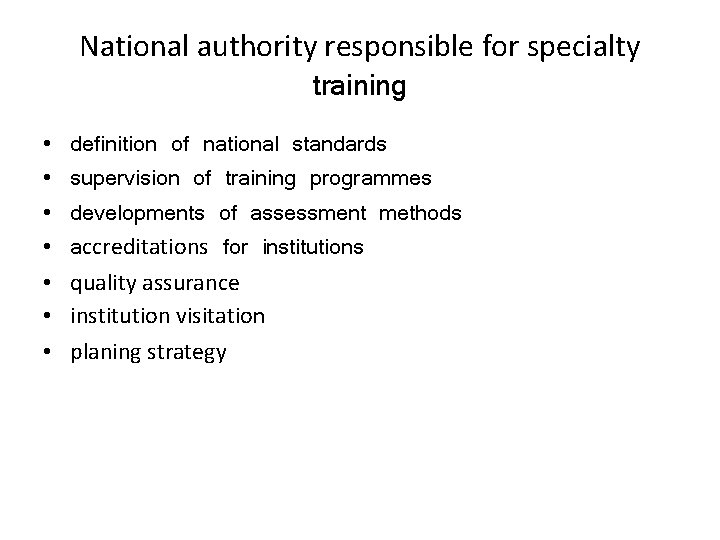 National authority responsible for specialty training • • definition of national standards supervision of