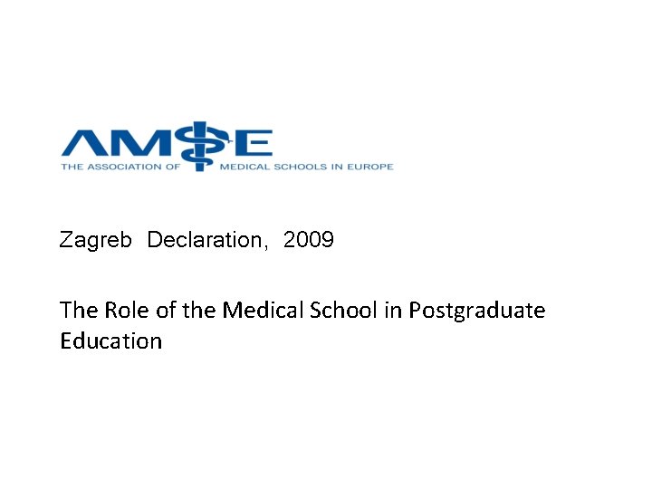 Zagreb Declaration, 2009 The Role of the Medical School in Postgraduate Education 