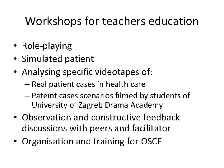 Workshops for teachers education • Role-playing • Simulated patient • Analysing specific videotapes of:
