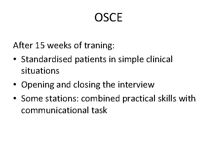 OSCE After 15 weeks of traning: • Standardised patients in simple clinical situations •