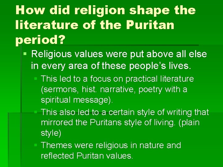 How did religion shape the literature of the Puritan period? § Religious values were