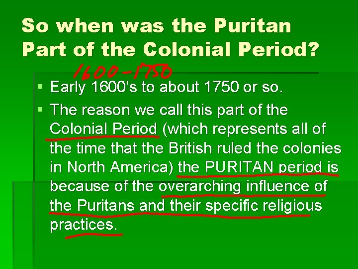 So when was the Puritan Part of the Colonial Period? § Early 1600’s to