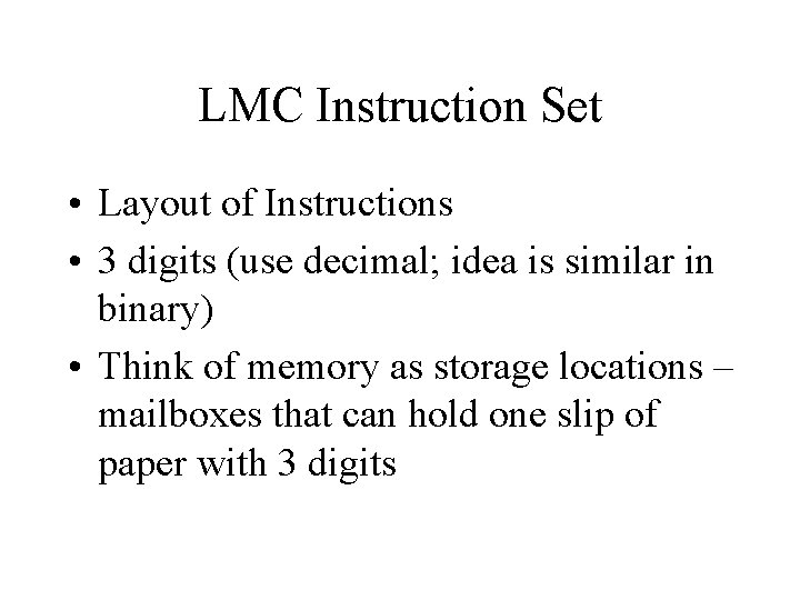 LMC Instruction Set • Layout of Instructions • 3 digits (use decimal; idea is