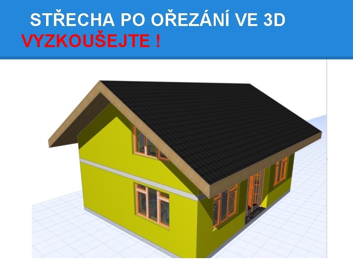 STŘECHA PO OŘEZÁNÍ VE 3 D VYZKOUŠEJTE ! 