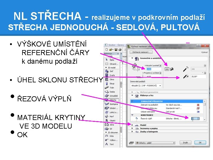 NL STŘECHA - realizujeme v podkrovním podlaží STŘECHA JEDNODUCHÁ - SEDLOVÁ, PULTOVÁ • VÝŠKOVÉ