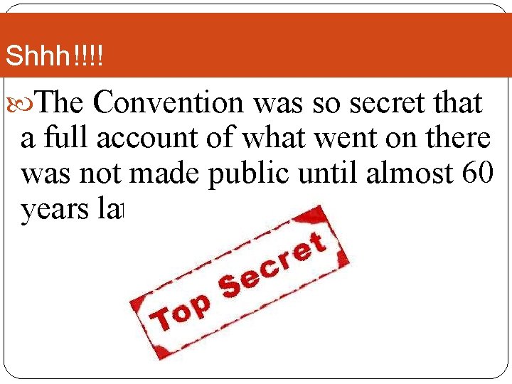 Shhh!!!! The Convention was so secret that a full account of what went on