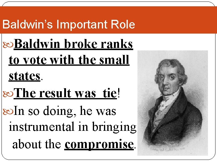 Baldwin’s Important Role Baldwin broke ranks to vote with the small states. The result