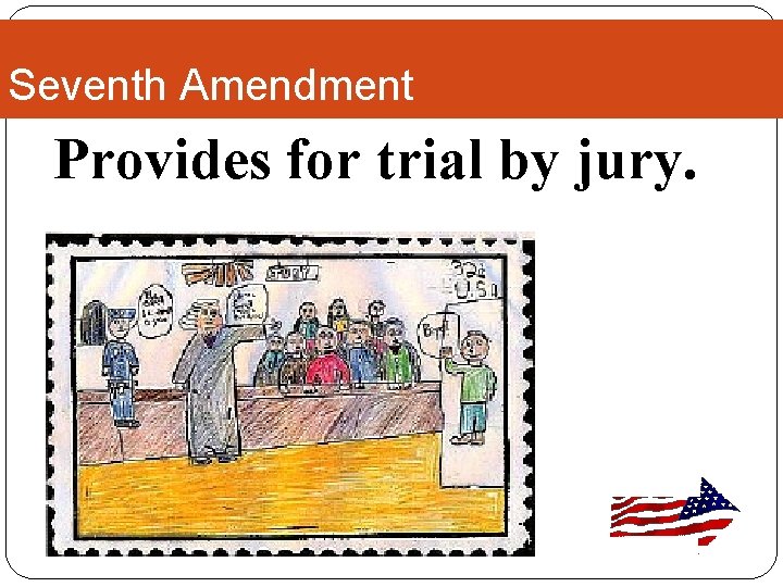 Seventh Amendment Provides for trial by jury. 