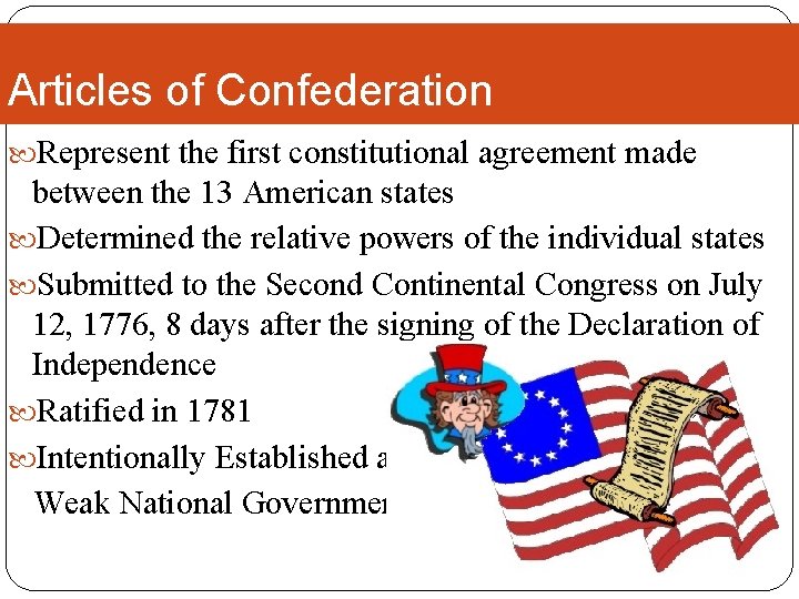 Articles of Confederation Represent the first constitutional agreement made between the 13 American states