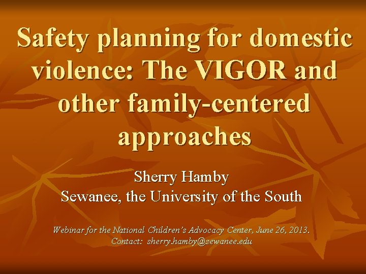 Safety planning for domestic violence: The VIGOR and other family-centered approaches Sherry Hamby Sewanee,