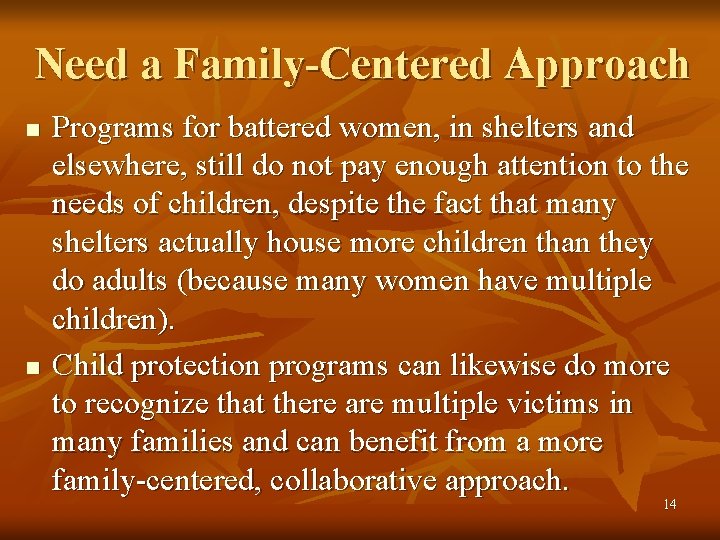 Need a Family-Centered Approach n n Programs for battered women, in shelters and elsewhere,