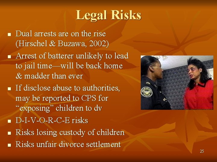 Legal Risks n n n Dual arrests are on the rise (Hirschel & Buzawa,