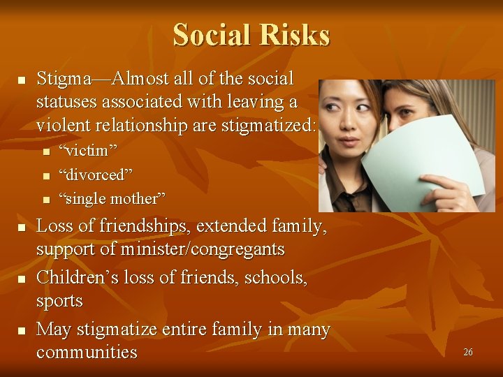 Social Risks n Stigma—Almost all of the social statuses associated with leaving a violent