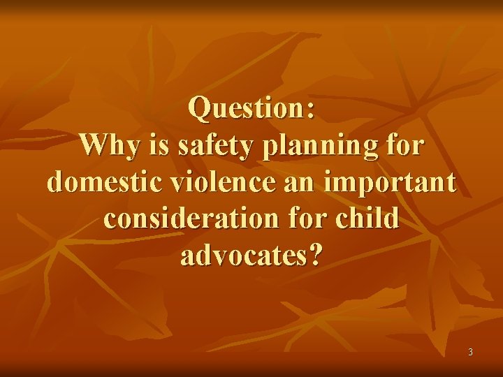 Question: Why is safety planning for domestic violence an important consideration for child advocates?