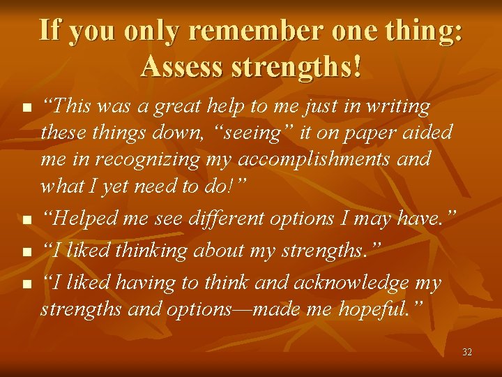 If you only remember one thing: Assess strengths! n n “This was a great
