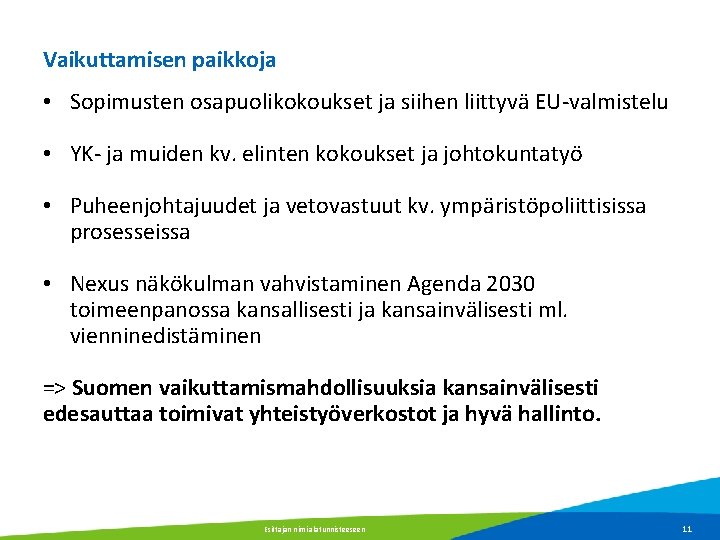 Vaikuttamisen paikkoja • Sopimusten osapuolikokoukset ja siihen liittyvä EU-valmistelu • YK- ja muiden kv.