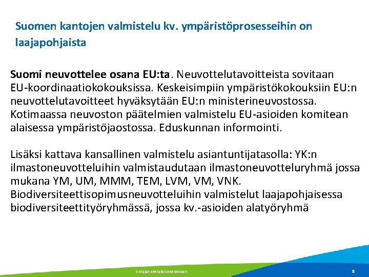 Suomen kantojen valmistelu kv. ympäristöprosesseihin on laajapohjaista Suomi neuvottelee osana EU: ta. Neuvottelutavoitteista sovitaan