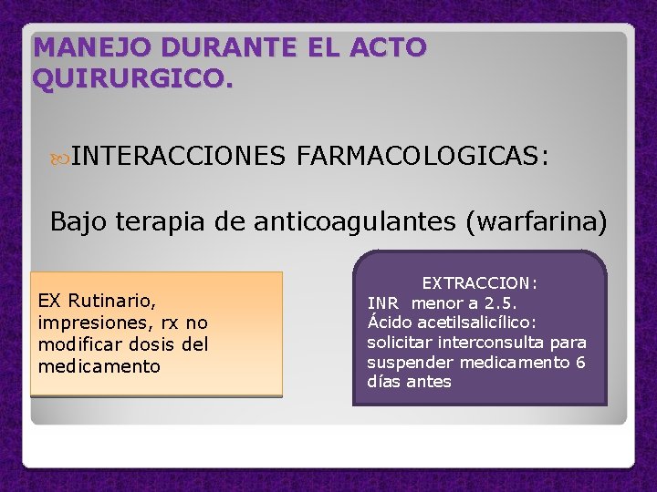 MANEJO DURANTE EL ACTO QUIRURGICO. INTERACCIONES FARMACOLOGICAS: Bajo terapia de anticoagulantes (warfarina) EX Rutinario,