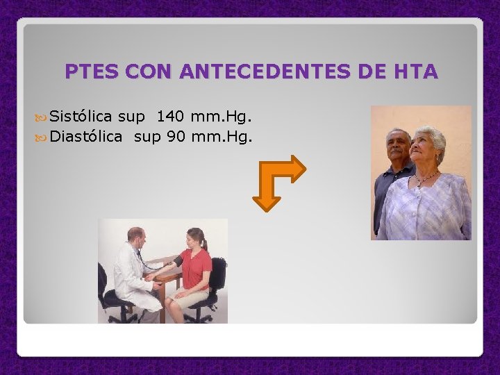 PTES CON ANTECEDENTES DE HTA Sistólica sup 140 mm. Hg. Diastólica sup 90 mm.