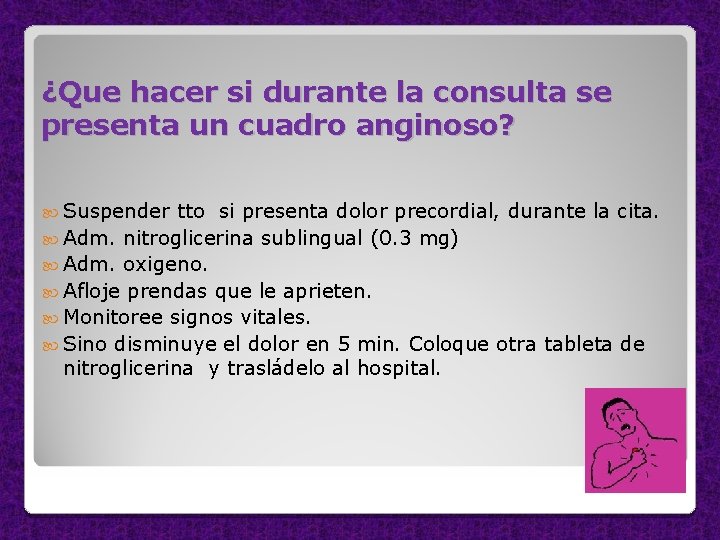 ¿Que hacer si durante la consulta se presenta un cuadro anginoso? Suspender tto si