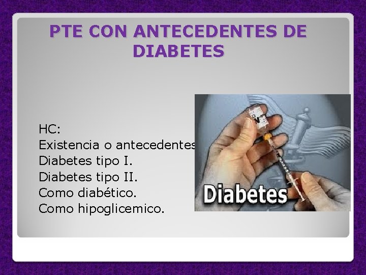 PTE CON ANTECEDENTES DE DIABETES HC: Existencia o antecedentes de: Diabetes tipo II. Como