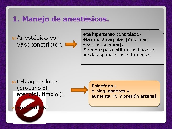1. Manejo de anestésicos. Anestésico con vasoconstrictor. B-bloqueadores (propanolol, atenolol, timolol). vasoconstrictor • Pte