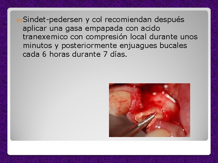  Sindet-pedersen y col recomiendan después aplicar una gasa empapada con acido tranexemico con