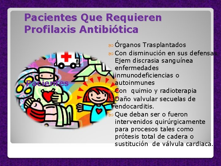 Pacientes Que Requieren Profilaxis Antibiótica Órganos Pacientes Trasplantados Con disminución en sus defensas. Ejem