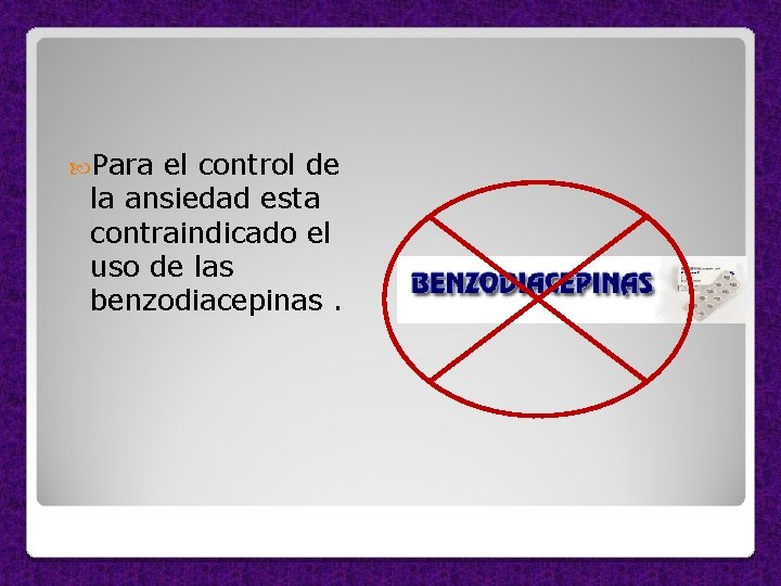  Para el control de la ansiedad esta contraindicado el uso de las benzodiacepinas.