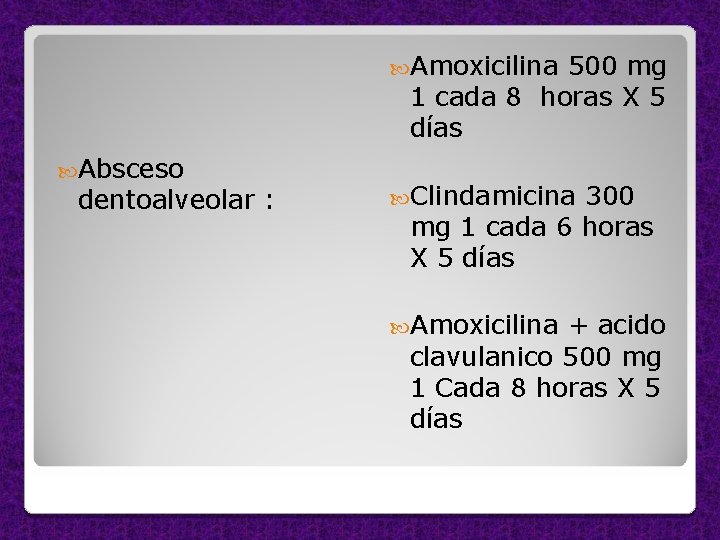  Amoxicilina 500 mg 1 cada 8 horas X 5 días Absceso dentoalveolar :