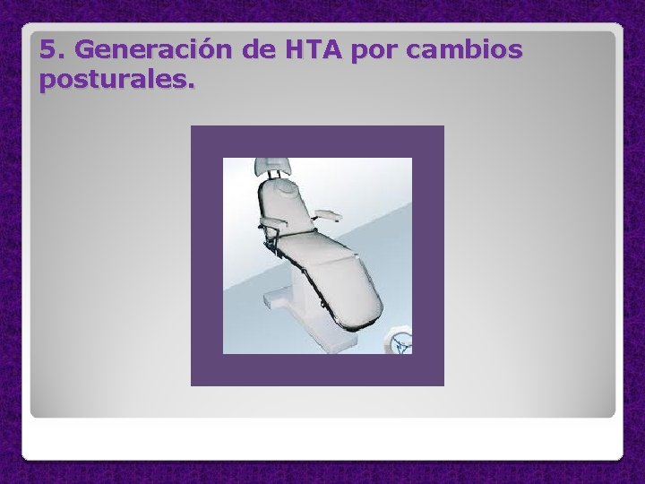 5. Generación de HTA por cambios posturales. 