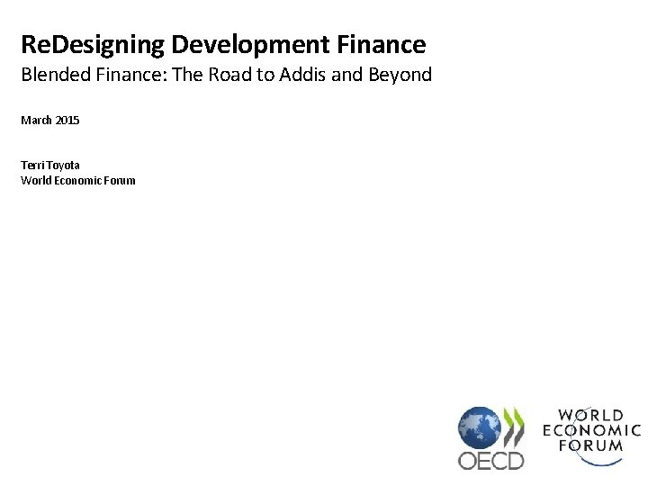 Re. Designing Development Finance Blended Finance: The Road to Addis and Beyond March 2015