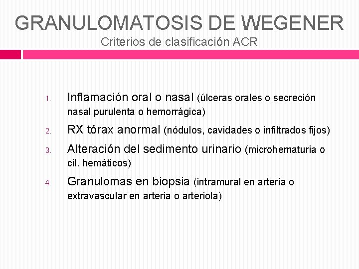 GRANULOMATOSIS DE WEGENER Criterios de clasificación ACR 1. Inflamación oral o nasal (úlceras orales