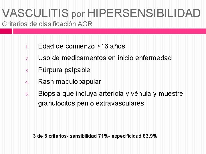 VASCULITIS por HIPERSENSIBILIDAD Criterios de clasificación ACR 1. Edad de comienzo >16 años 2.