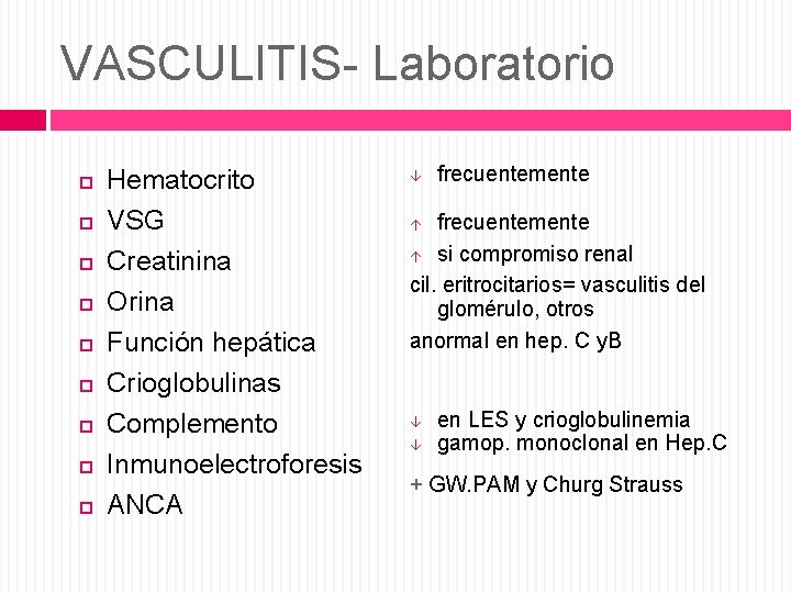 VASCULITIS- Laboratorio Hematocrito VSG Creatinina Orina Función hepática Crioglobulinas Complemento Inmunoelectroforesis ANCA frecuentemente si