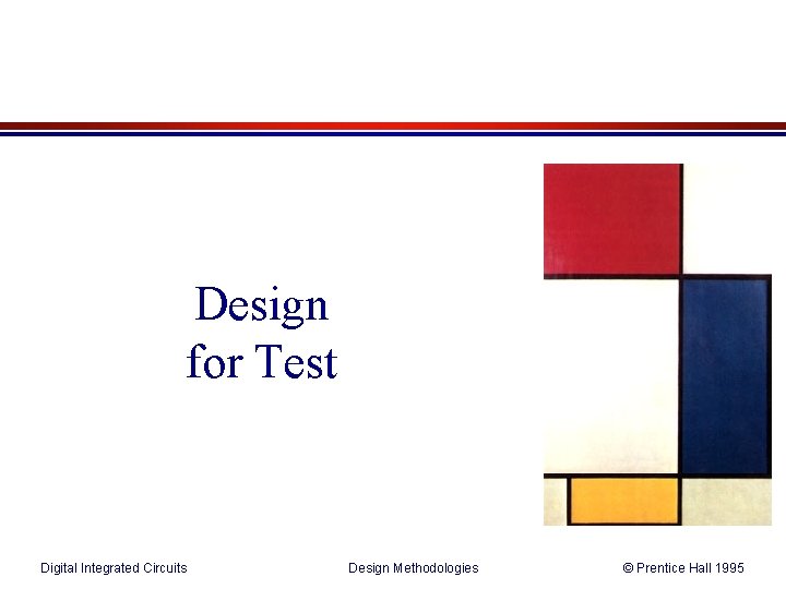 Design for Test Digital Integrated Circuits Design Methodologies © Prentice Hall 1995 