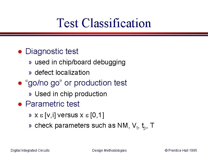 Test Classification l Diagnostic test » used in chip/board debugging » defect localization l